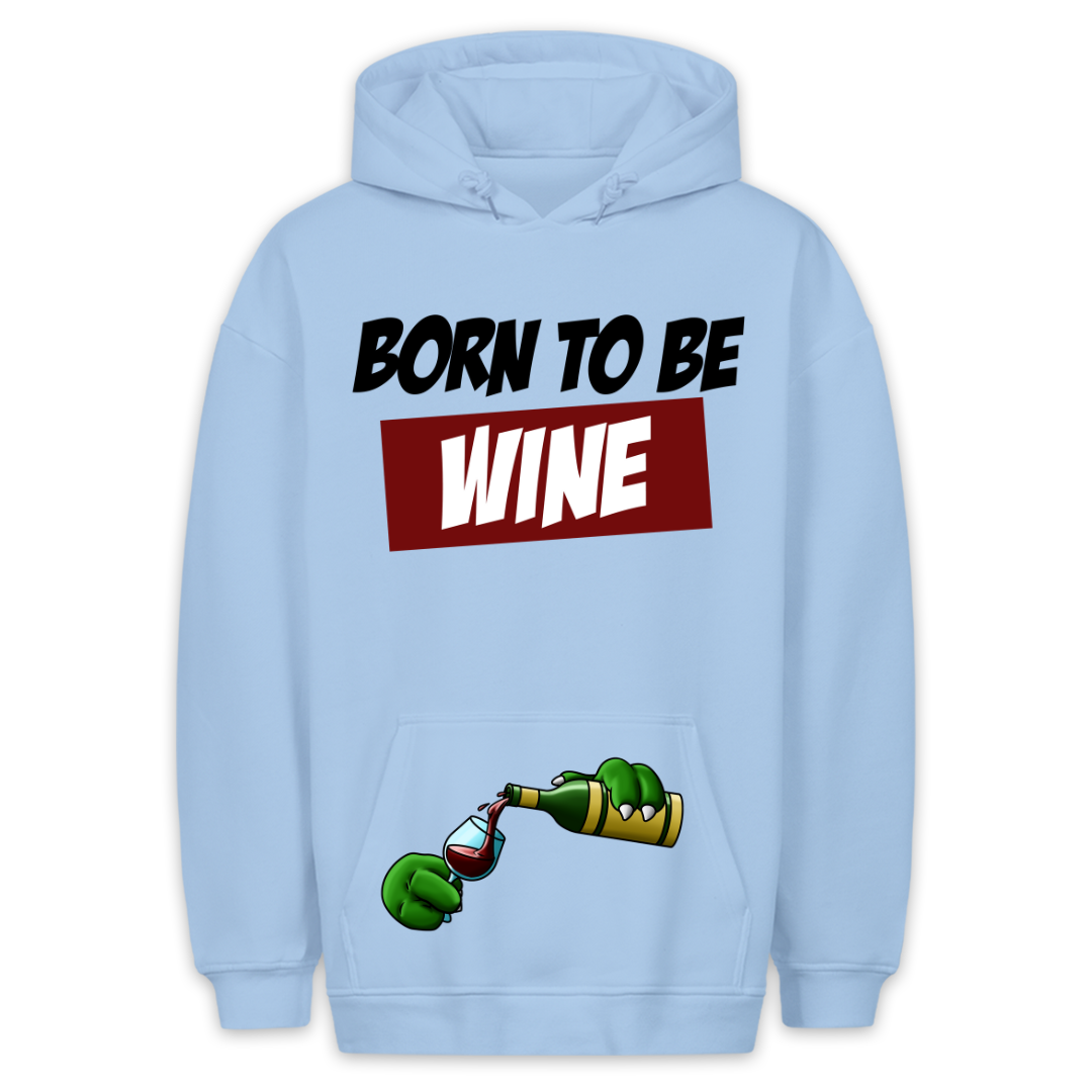 Born To Be Wine - Hoodie Unisex