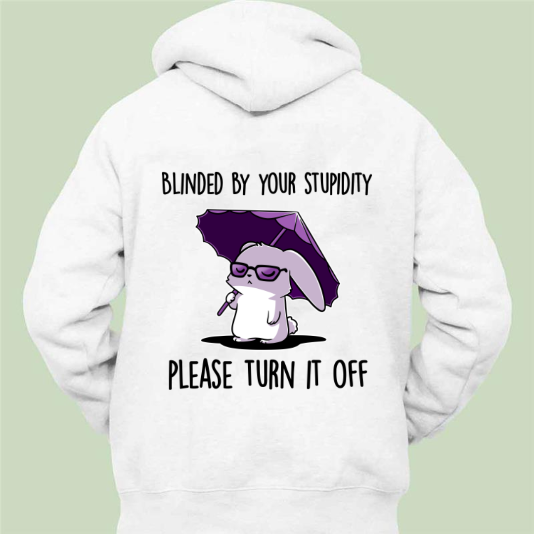 Blinded By Your Stupidity - Unisex Zipper