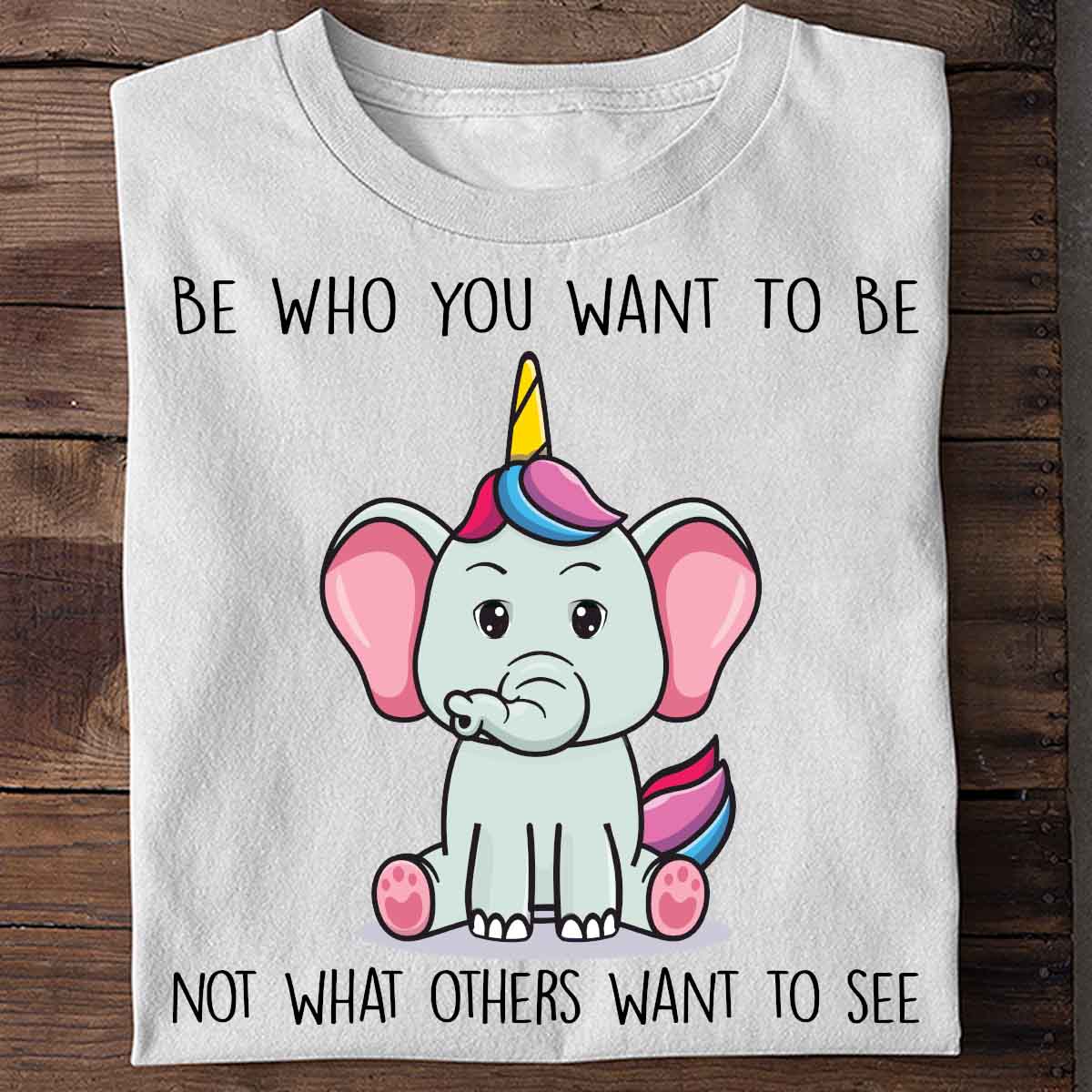 Want To Be Elephant - Shirt Unisex